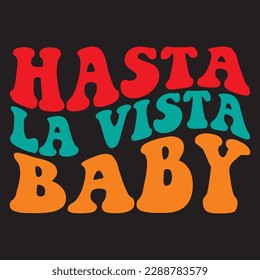 Hasta La Vista Baby 
T-shirt Design Vector File
