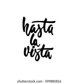 Hasta la vista - hand drawn spanish lettering phrase, that means See you isolated on the white background. Fun brush ink inscription for photo overlays, greeting card or t-shirt print, poster design