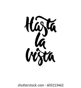 Hasta la vista - hand drawn spanish lettering phrase, that means See you isolated on the white background. Fun brush ink inscription for photo overlays, greeting card or t-shirt print, poster design