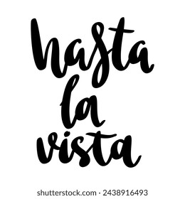 Hasta la vista. Lettering phrase isolated on white background