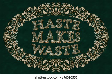 Haste makes waste. English saying in an vintage oval frame.