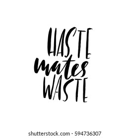 Haste mates waste. Hand drawn lettering proverb. Vector typography design. Handwritten inscription.