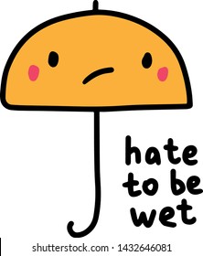 Hate to be wet hand drawn vector illustration with sad umbrella for prints postcards posters