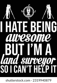 I hate being awesome but I'm a land surveyor vector art design, eps file. design file for t-shirt. SVG, EPS cuttable design file