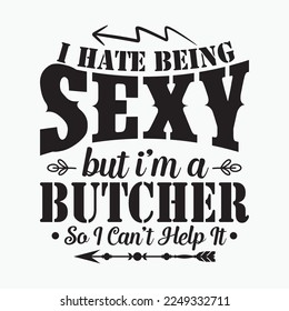 I Hate Being Sexy But I'm a Butcher