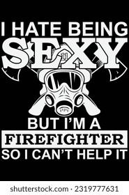 
I Hate Being Sexy But I'm A Firefighter eps cut file for cutting machine