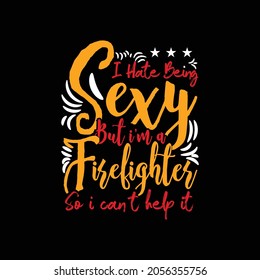 odio ser sexy pero soy una camiseta de bombero. plantilla de camiseta 