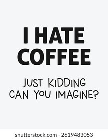 Eu odeio café brincando, você pode imaginar, tipografia, vetor, eps