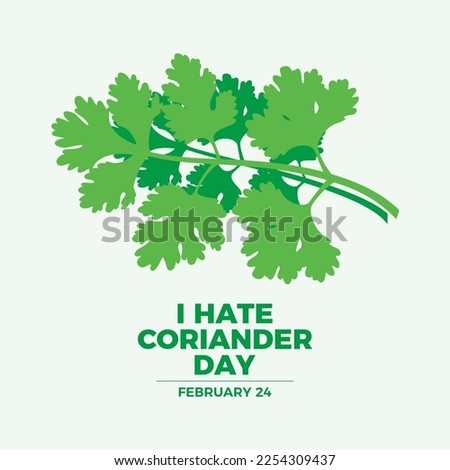 I Hate Coriander Day vector. Fresh green coriander or cilantro herb icon vector. February 24 each year. Important day