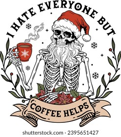 I Hate Everyone But Coffee Helps, Coffee Lover, Funny Skull Coffee, Santa Skeleton Christmas, Skeleton Coffee, Antisocial svg