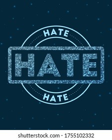 Hate. Glowing round badge. Network style geometric hate stamp in space. Vector illustration.