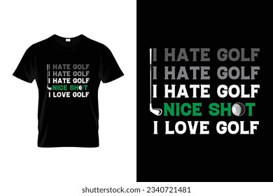 I Hate Golf Nice Shot I Love Golf Golf tournament silhouette tshirt design vector, poster or template funny golf t-shirt design