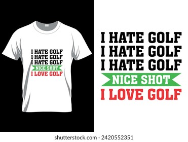 I Hate Golf I Hate Golf I Hate Golf Nice Shot I Love Golf T-shirt design. vector illustration 