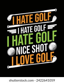 I hate golf I hate Golf I hate golf nice shot I love golf t shirt design. vector illustration