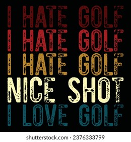 I Hate Golf Oh!Nice Shot I Love Golf Golfer T Shirt