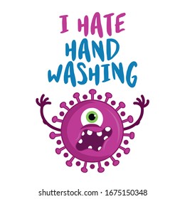 I hate hand washing - STOP coronavirus (2019-ncov) - hand drawn cute virus or bacterium - Awareness lettering phrase. Coronavirus in China. Novel coronavirus. Concept of coronavirus quarantine.