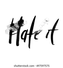 Hate it, ink hand lettering. Modern brush calligraphy. Vector illustration.