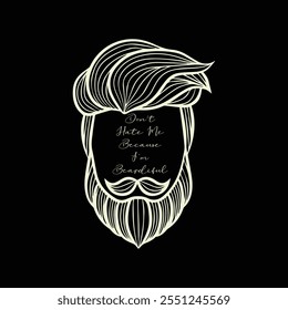 Don’t Hate Me Because I’m Beardiful. Vector Illustration quote. Design for boys or men, dad t shirt, typography, print, poster, banner, gift card, label sticker, mug design. Father’s day Gift idea. 