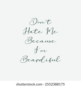 Don’t Hate Me Because I’m Beardiful. Vector Illustration quote. Design for boys or men, dad t shirt, typography, print, poster, banner, gift card, label sticker, mug design. Father’s day Gift idea. 