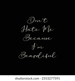 Don’t Hate Me Because I’m Beardiful. Vector Illustration quote. Design for boys or men, dad t shirt, typography, print, poster, banner, gift card, label sticker, mug design. Father’s day Gift idea. 