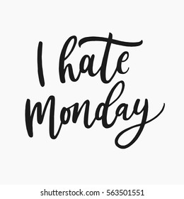 I hate Monday. Handwritten lettering design for posters, flayers, t-shirts, cards, invitations, stickers, banners. Hand painted brush pen modern calligraphy isolated on a white background.