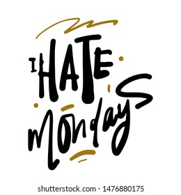 Hate Mondays. Hand lettering illustration for your design