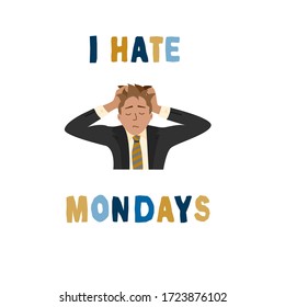 I hate Mondays quote and business man clutching his head. Stress at work. Hand drawn lettering. Stock vector illustration. Isolated on white background.