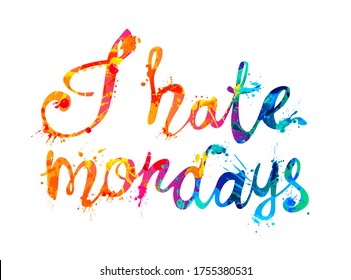 I hate mondays. Vector inscription of splash paint letters