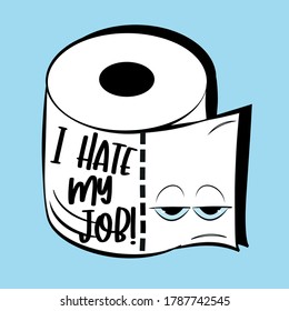 I Hate My Job - Funny Toilet Paper 
Good for t shirt print, poster, banner, card, and gift design.