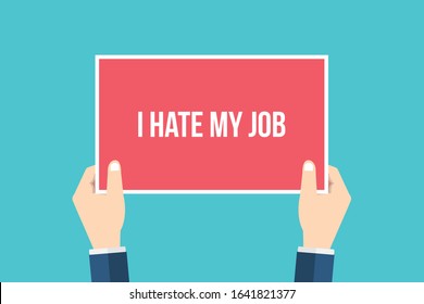 I hate my job. Hands holding placard, sign. Flat style vector illustration
