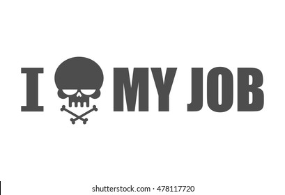 I hate my job. Skull and bones symbol of hatred and antipathy. skeleton head
