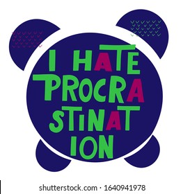 I'm hate procrastinate. Hand lettering motivation phrase. Humor quote about workaholic, slogger