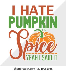 I Hate Pumpkin Spice Yeah I Said It Printable Vector Illustration