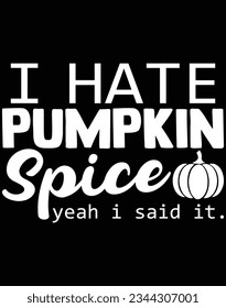I hate pumpkin spice yeah I said it EPS file for cutting machine. You can edit and print this vector art with EPS editor. svg