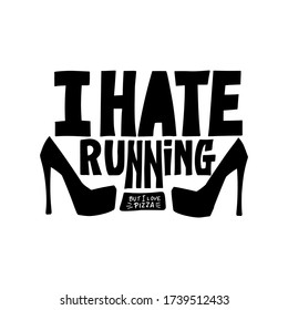 I hate Running but a love pizza, vector text lettering design. Handwritten humor quote for print on woman t-shirt, poster, cards.