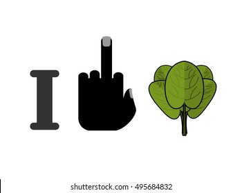I hate spinach. Fuck and green leaf lettuce. Fresh greens