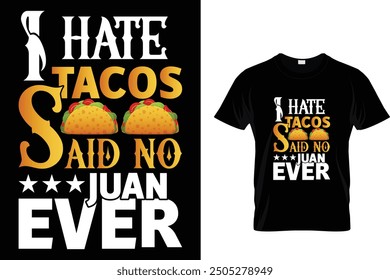 I hate tacos said no Juan ever - Tacos T-shirt Design 