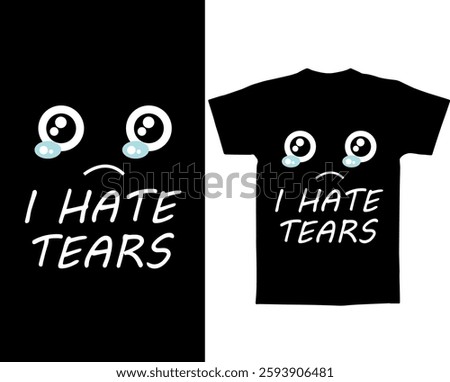 I hate tears text t shirt vector design