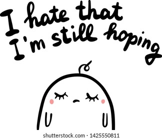 I hate that still hoping hand drawn vector illustration in cartoon style sad men