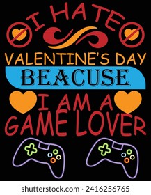 I HATE VALENTINE'S DAY BECUSE I AM A VIDEO GAME'S LOVER