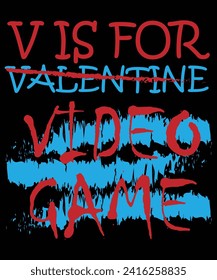 I HATE VALENTINE'S DAY BECUSE I AM A VIDEO GAME'S LOVER