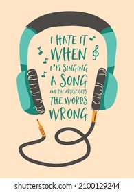 I hate it when I am singing a song and the artist gets the words wrong. Funny quote design with a headphone vector. 