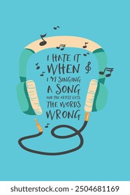 I hate it when I'm singing a song and the artist get the words wrong motivation typography t shirt design