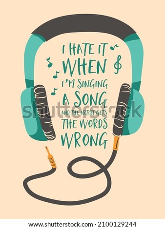 I hate it when I am singing a song and the artist gets the words wrong. Funny quote design with a headphone vector. 
