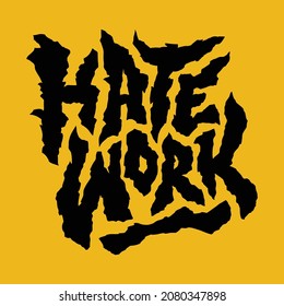 hate work.vector illustration.decorative black font on a white background.modern typography design.the concept of unloved work.lettering perfect for social media,web design,poster,sticker,tshirt,etc