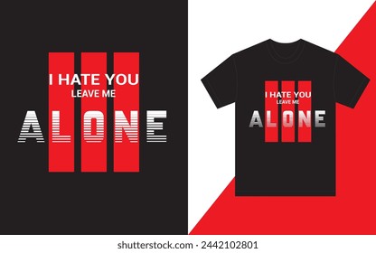 I Hate You Alone T-Shirt Design