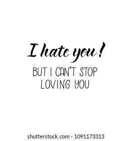 I hate you! But i can't stop loving you. Lettering. Hand drawn vector illustration. element for flyers, banner, postcards and posters. Modern calligraphy