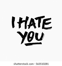 I hate you. Ink hand lettering. Modern brush calligraphy. Handwritten phrase. Inspiration graphic design typography element. Rough simple vector sign.