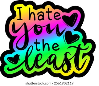 i hate you the least valentines day colorful bright rainbow graphic design