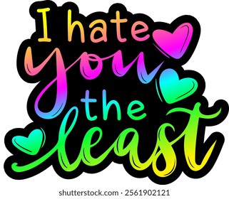 i hate you the least valentines day colorful bright rainbow graphic design